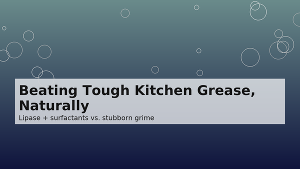 Heavy‑Duty Cleaning, Minus the Harsh Stuff: Beating Tough Kitchen Grease